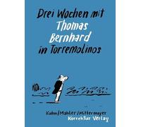 Drei Wochen mit Thomas Bernhard in Torremolinos: Eine Reise und ihre Vorgeschichte