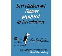 Drei Wochen mit Thomas Bernhard in Torremolinos: Eine Reise und ihre Vorgeschichte