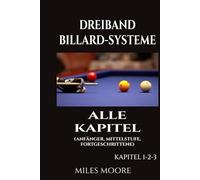 Dreiband Billard-Systeme - Alle Kapitel: Ein vollständiger Leitfaden für Dreiband-Billardsysteme - Von den Grundlagen bis zur Meisterschaft für Fortgeschrittene