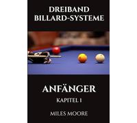DREIBAND BILLARD-SYSTEME - ANFÄNGER - KAPITEL 1: Sind Sie bereit, die Geheimnisse zur Beherrschung des Dreiband-Billards zu entdecken?