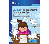 Dreifach differenziert Grammatik 3/4: Qualitativ differenziertes Übungsmaterial zum kompletten Lehrplanbereich (3. und 4. Klasse)