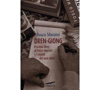 Dren-giong. Il primo libro di Fosco Maraini e i ricordi dei suoi amici