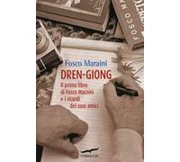 Dren-giong. Il primo libro di Fosco Maraini e i ricordi dei suoi amici