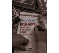 Dren-giong. Il primo libro di Fosco Maraini e i ricordi dei suoi amici - M...