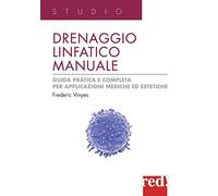 Drenaggio linfatico manuale. Guida pratica e completa per applicazioni mediche ed estetiche. Ediz. illustrata