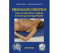 Drenaggio linfatico. Teoria, tecniche di base e applicate & fisioterapia decongestionante. Con video online