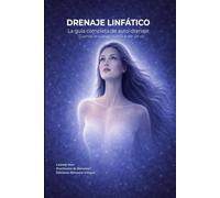 DRENAJE LINFÁTICO - La guía completa de autodrenaje: Cuando el cuerpo vuelve a ser rio