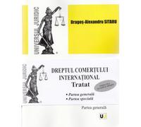 Dreptul comertului international. Tratat. Partea generala + Partea speciala Ed. 2 - Dragos-Alexandru Sitaru