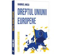 Dreptul Uniunii Europene. Curs universitar - Gabriel Micu, Editie in limba romana