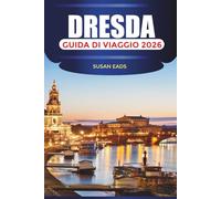 DRESDA Guida di viaggio 2026: Castelli, gallerie d'arte, tour a piedi ed esperienze gastronomiche locali