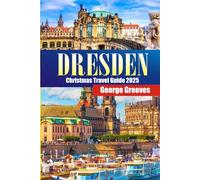 Dresden Christmas Travel Guide 2025: Christmas Markets, Striezelmarkt Magic, Stollen Delights & Saxon Holiday Traditions