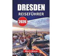 DRESDEN REISEFÜHRER 2026: Top-Aktivitäten, barocke Architektur, Museen, Flusswanderungen, lokale Küche und Reisetipps für den Besuch von Deutschlands wiederaufgebautem Juwel