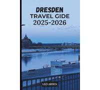 DRESDEN TRAVEL GUIDE 2025-2026