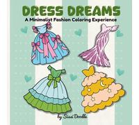 Dress Dreams: Stress-Free Coloring book for Fashion Lovers | Stunning Princess, Fantasy & Historic Dresses and Gowns (Sissy Doodle)