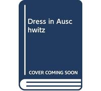 Dress in Auschwitz: Clothing and Survival in the Holocaust