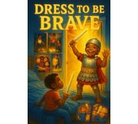 Dress to Be Brave!: Putting on the whole armor of God