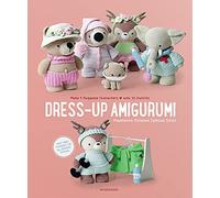 Dress-up Amigurumi: Make 4 Huggable Characters With 25 Outfits
