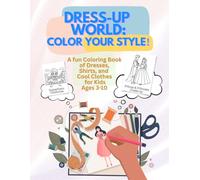 Dress-Up World: Color Your Style!: A Fun Coloring Book of Dresses, Shirts, and Cool Clothes for Kids Ages 3-10!