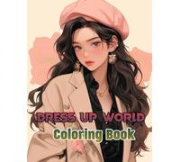 Dress Up World Coloring Book: Get creative with fun fashion challenges, hairstyles to design, and stylish scenes that encourage artistic self-expression