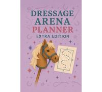 Dressage Arena Planner - Extra Edition: Part of the "Trot, Jump & Shine! Hobby Horse Journal Series"