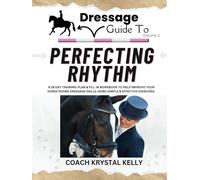 Dressage Guide to Perfecting Rhythm: A 28 day training plan & fill in workbook to help improve your horse riding dressage skills using simple & effective exercises