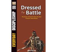 Dressed for Battle: The Armor of God for Real Life, Real Pressure, Real Attacks