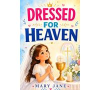 Dressed for Heaven: A First Communion Book with 11 Stories, Prayers and Reflections for Catholic Girls Ages 8-10