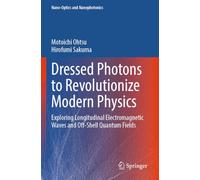 Dressed Photons to Revolutionize Modern Physics: Exploring Longitudinal Electromagnetic Waves and Off-Shell Quantum Fields