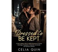 Dressed to Be Kept: A Dark Lesbian MDLG & BDSM Romance of Power Exchange, Possession, Protection, Surrender, and Second Chances