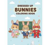 DRESSED UP BUNNIES COLORING BOOK: Over 50 Cute Bunnies in Costumes to Color and Enjoy | 8.5x11 inches