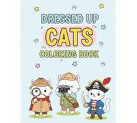 DRESSED UP CATS COLORING BOOK: Over 50 Cute Cats in Costumes to Color and Enjoy