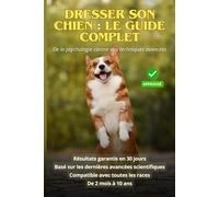 Dresser son Chien : Le Guide Complet: De la psychologie canine aux techniques avancées