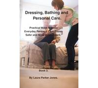 Dressing, Bathing and Personal Care.: Practical ways to make every-day personal care easier, safer and more independent. book 3.
