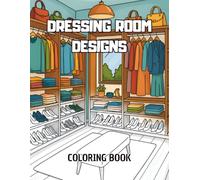 Dressing Room Designs Coloring Book: A beautiful coloring book with wardrobe designs, stylish clothes, shoes, accessories, and more