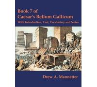 Drew A Mannetter Book 7 of Caesar's Bellum Gallicum (Tascabile)