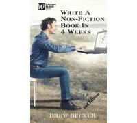 Drew Becker Write a Non-Fiction Book in 4 Weeks Second Edition (Tascabile)