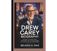 DREW CAREY BIOGRAPHY: Beyond the Game Show Exploring the Life and Career of a Multitalented Entertainer