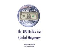 Drew Cottle Thomas Costigan The US Dollar and Global Hegemony (Tascabile)