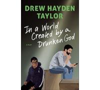 Drew Hayden Taylor In a World Created by a Drunken God (Tascabile)