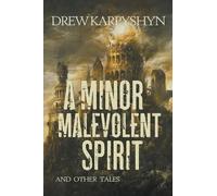 Drew Karpyshyn A Minor Malevolent Spirit and Other Tales (Tascabile)
