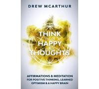 Drew McArthur Think Happy Thoughts Affirmations and Meditation for P (Tascabile)