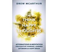 Drew McArthur Think Happy Thoughts Affirmations and Meditation for P (Tascabile)