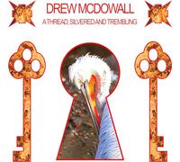 DREW MCDOWALL - A THREAD, SILVERED AND TREMBLING