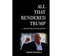 Drew Nickell All That Rendered Trump... And What Led Up to His Elect (Tascabile)