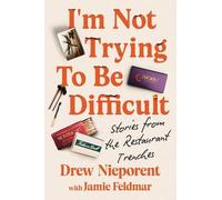 Drew Nieporent I'm Not Trying To Be Difficult (Copertina rigida)