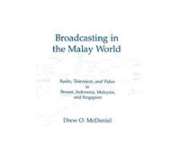 Drew O. McDaniel Broadcasting in the Malay World (Tascabile)