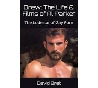 Drew: The Life & Films of Al Parker: The Lodestar of Gay Porn