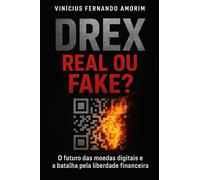 DREX, Real ou Fake?: O futuro das moedas digitais e a batalha pela liberdade financeira