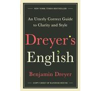 Dreyer's English: An Utterly Correct Guide to Clarity and Style