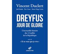 Dreyfus Jour de gloire: L'incroyable histoire des 12 juillet de la République suivi de "Si tu veux que je vive..."
